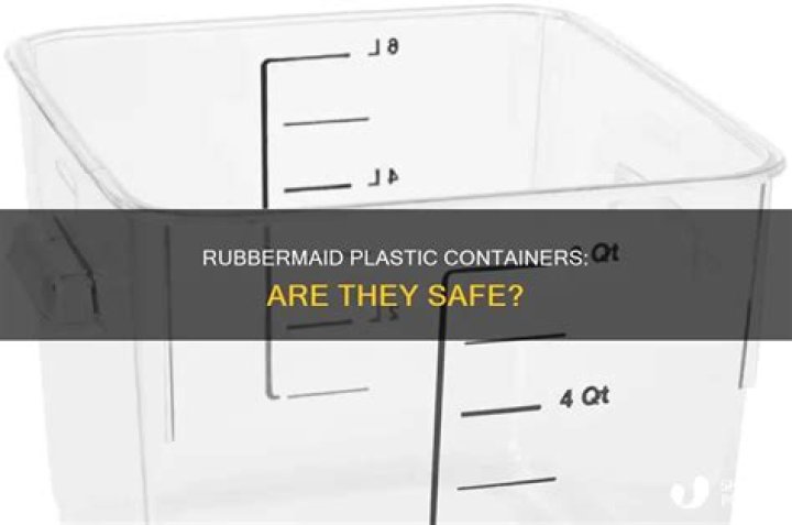 Are Rubbermaid plastic containers safe?