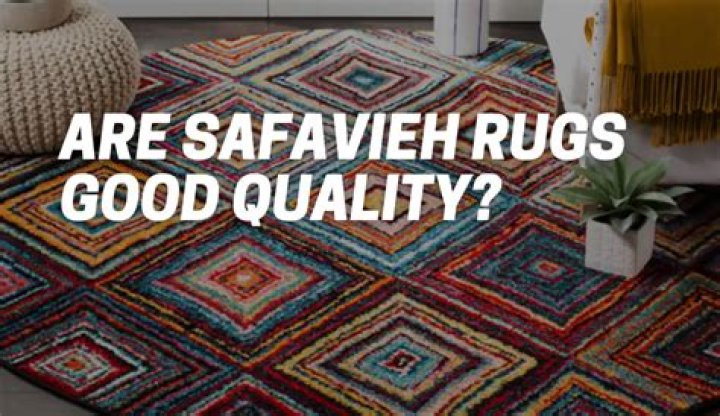 Are safavieh rugs good?