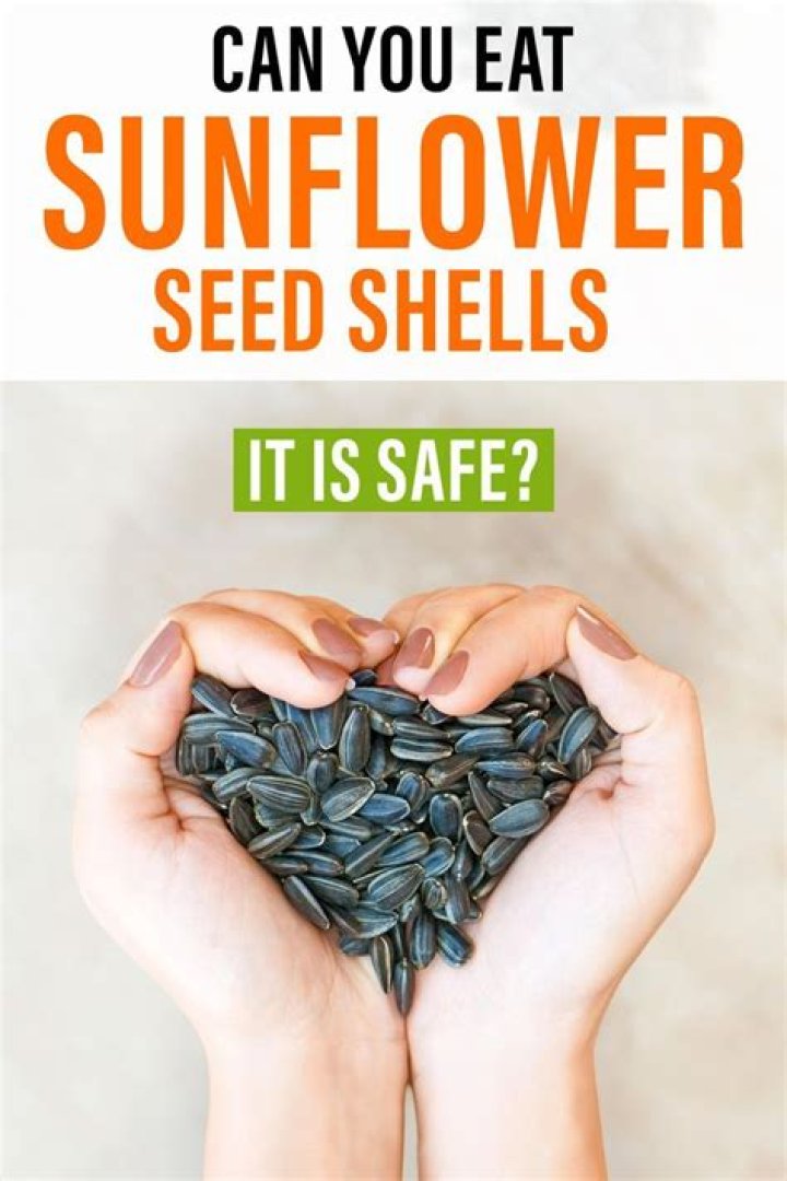 Are you supposed to eat sunflower seed shells?
