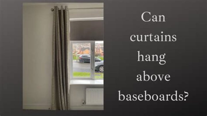 Can curtains hang above baseboards?