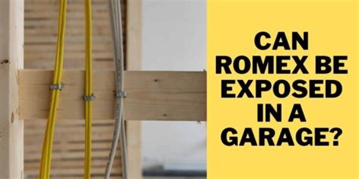 Can Romex wire be exposed in a garage?