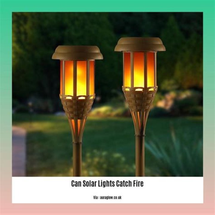Can solar lights catch on fire?