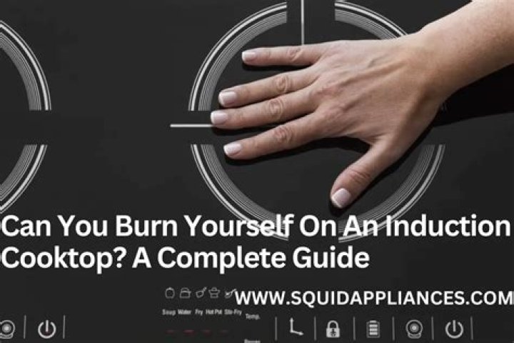 Can you burn yourself on an induction cooktop?