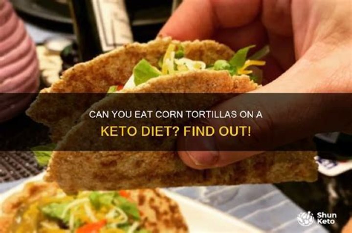 Can you eat corn tortillas on a keto diet?