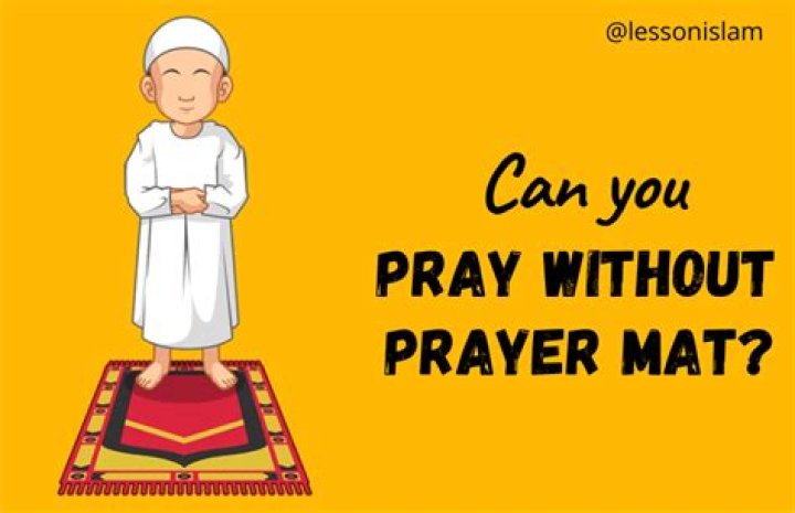 Can You Pray without a Prayer Mat?