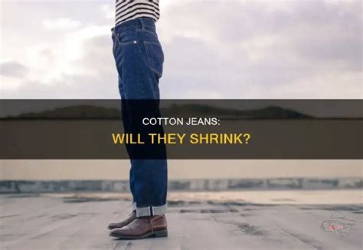 Can you shrink cotton jeans?