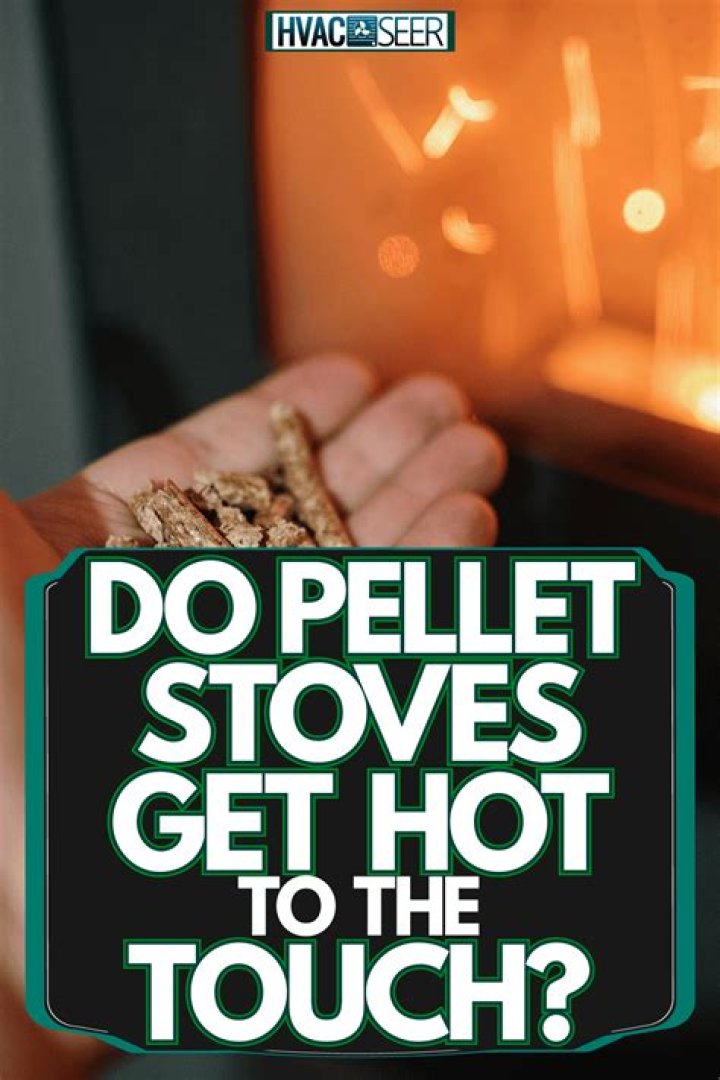 Do pellet stoves get hot to the touch?