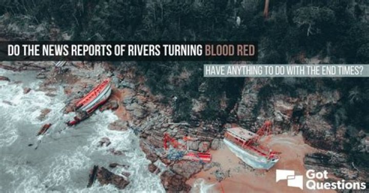Do the news reports of rivers turning blood red have anything to do with the end times?