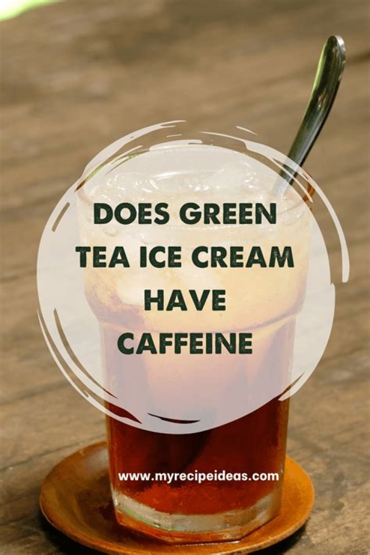 Does green tea ice cream have caffeine?