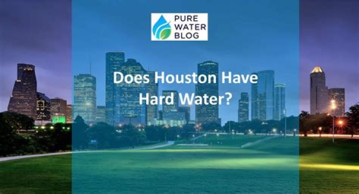 Does Houston have hard water?