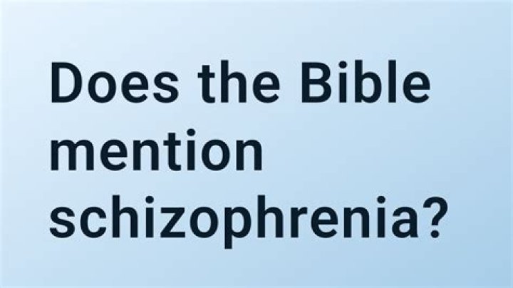 Does the Bible mention schizophrenia?