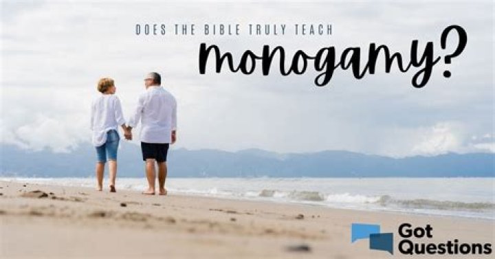 Does the Bible truly teach monogamy / monogamous relationships?