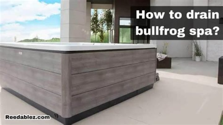 How do you drain a Bullfrog Spa?