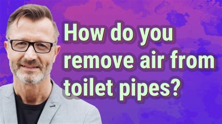 How do you remove air from toilet pipes?