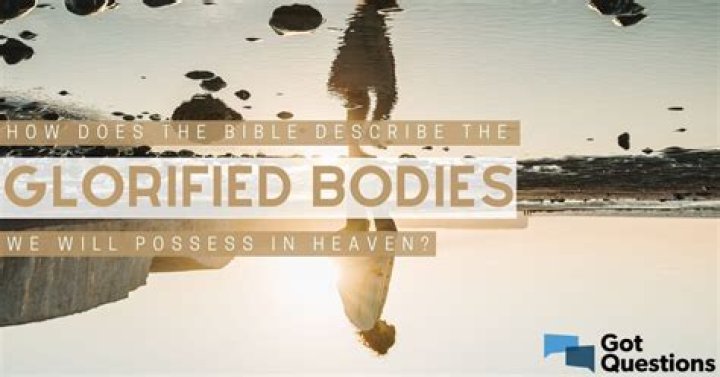 How does the Bible describe the glorified bodies we will possess in Heaven?