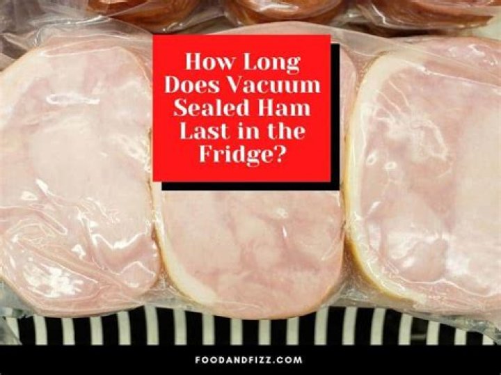 How long does vacuum sealed Ham last in the fridge?