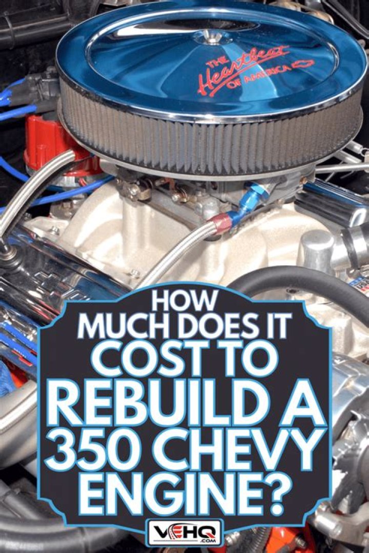 How much does it cost to rebuild a 350 Chevy engine?