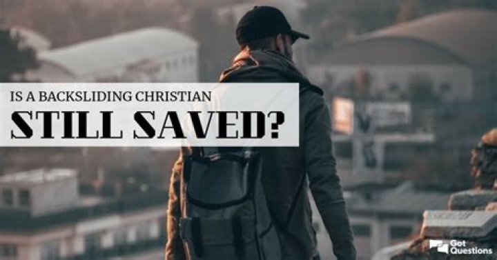Is a backsliding Christian still saved?