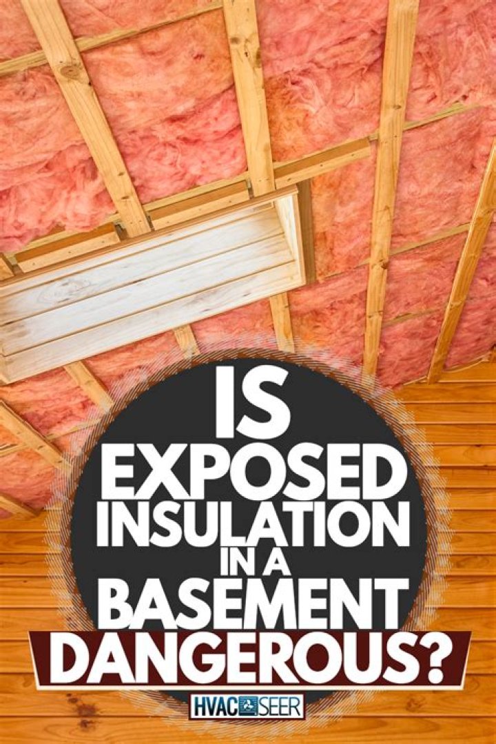 Is exposed insulation in a basement dangerous?