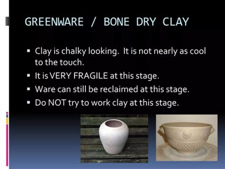 Is greenware bone dry?