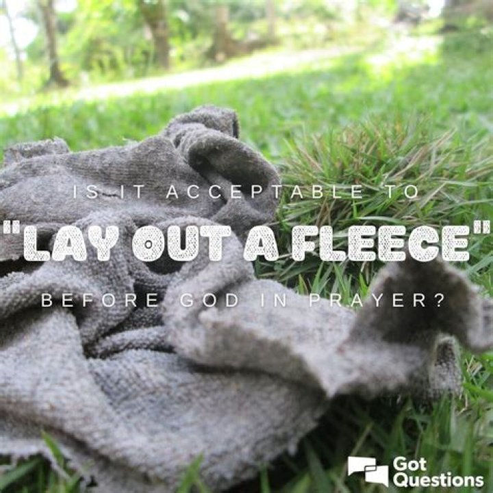 Is it acceptable to “lay out a fleece” before God in prayer?