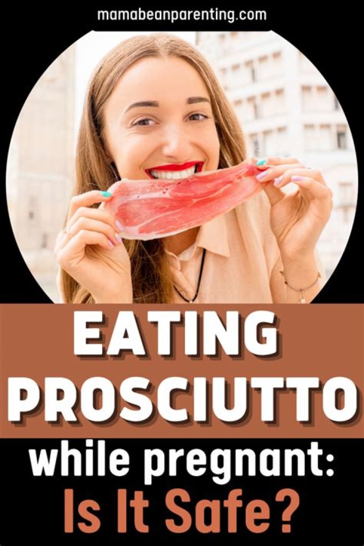 Is it safe to eat prosciutto while pregnant?