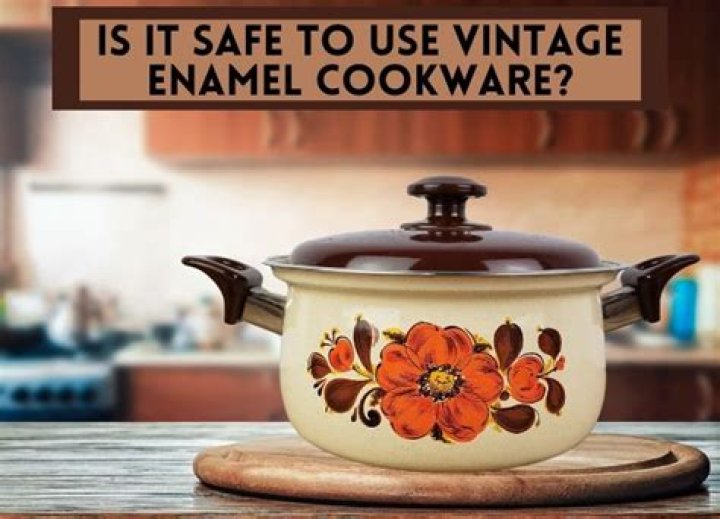 Is it safe to use vintage enamel cookware?