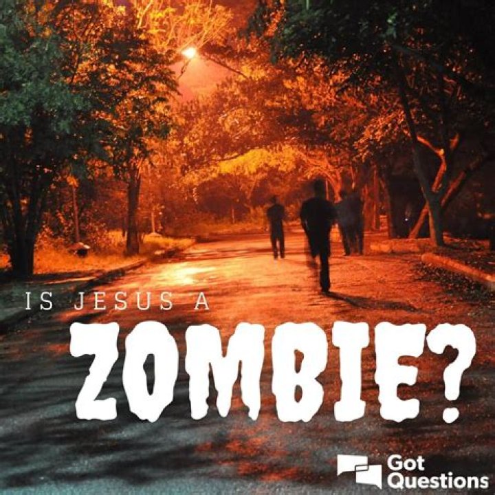 Is Jesus a zombie?