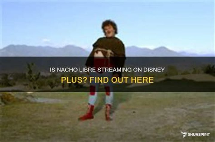Is Nacho Libre on Disney plus?