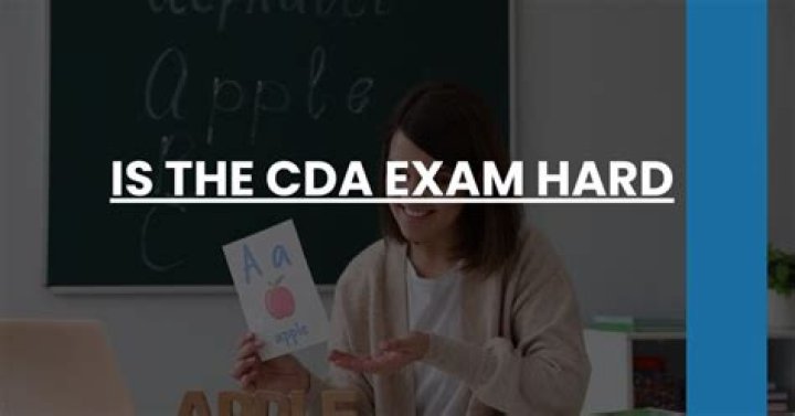 Is the CDA exam hard?