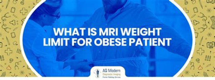 Is there a weight limit for an MRI scan?