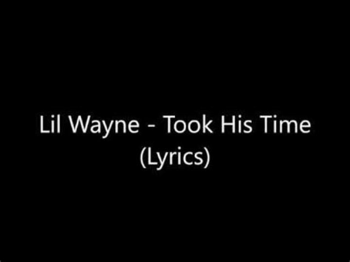 Lil Wayne Took His Time Lyrics