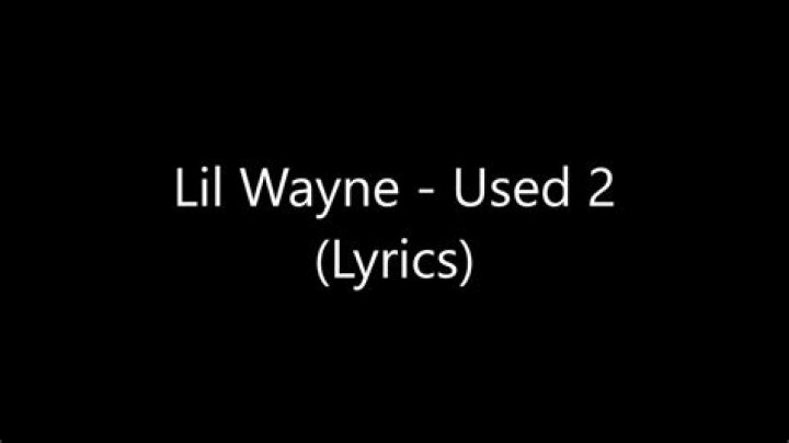 Lyrics: Lil Wayne Used 2 Lyrics