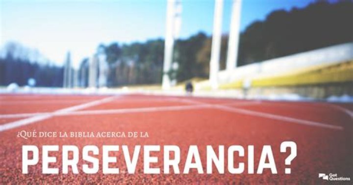 ¿Qué dice la biblia acerca de la perseverancia?