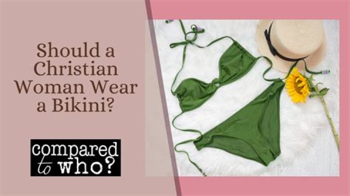 Should a Christian woman wear a bikini?
