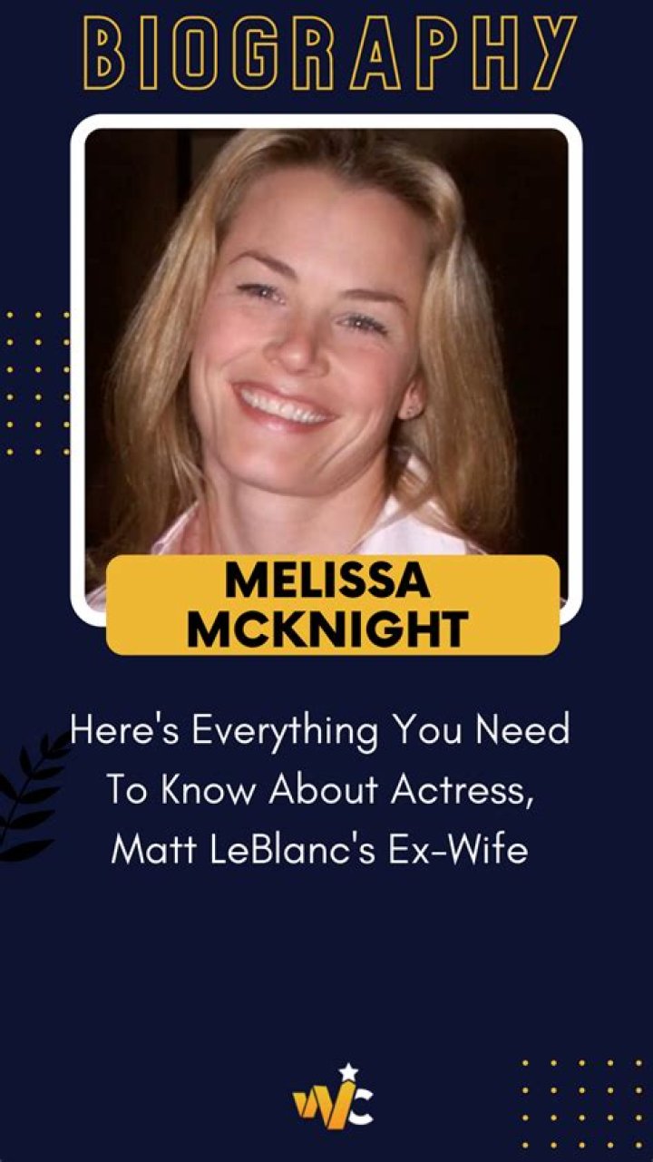 The Untold Truth Of Matt LeBlanc’s Ex-Wife – Melissa McKnight