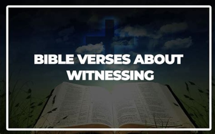 What are some Bible verses about witnessing?