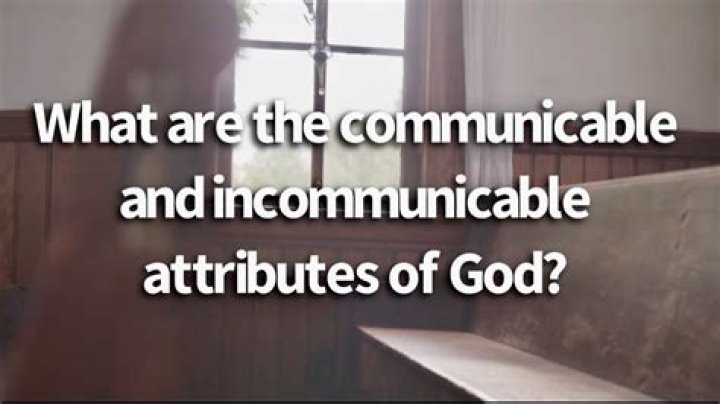 What are the communicable and incommunicable attributes of God?