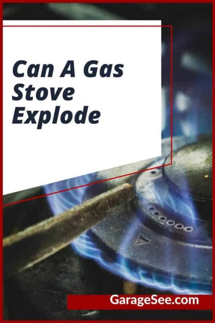 What can cause a gas stove to explode?