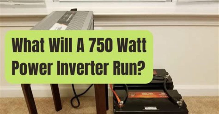What can you run with a 750 watt inverter?