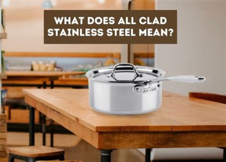 What does all clad stainless steel mean?