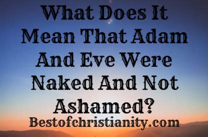 What does it mean that Adam and Eve were naked and not ashamed (Genesis 2:25)?