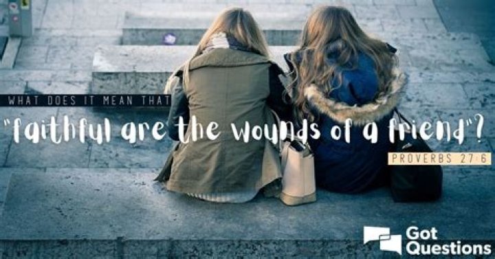 What does it mean that “faithful are the wounds of a friend” (Proverbs 27:6)?