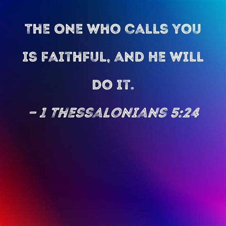 What does it mean that He who has called you is faithful (1 Thessalonians 5:24)?