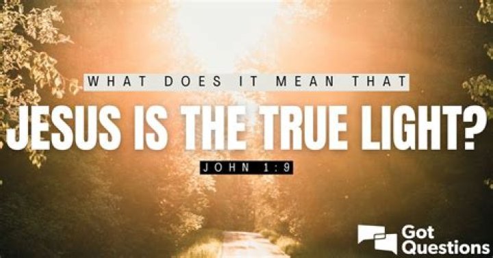What does it mean that Jesus is the true light (John 1:9)?