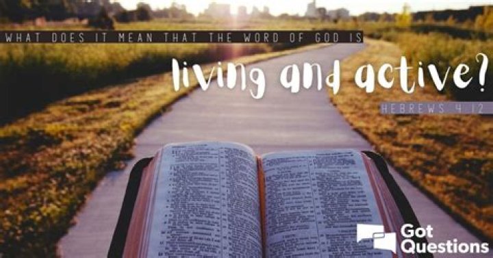 What does it mean that the Word of God is living and active (Hebrews 4:12)?