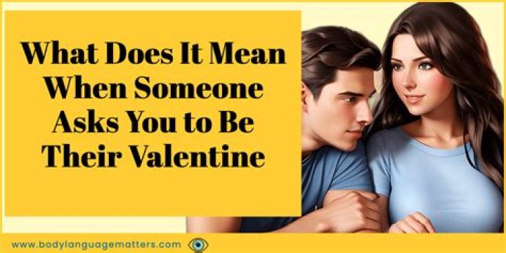 What does it mean to ask someone to be your Valentine?