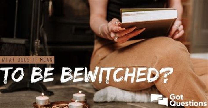 What does it mean to be bewitched?