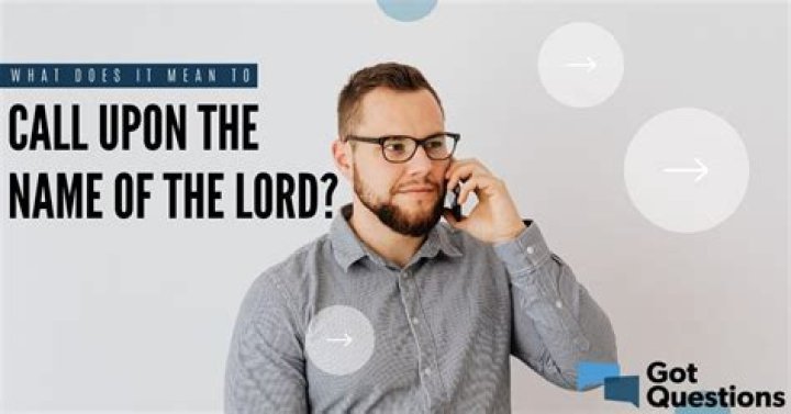 What does it mean to call upon the name of the Lord?