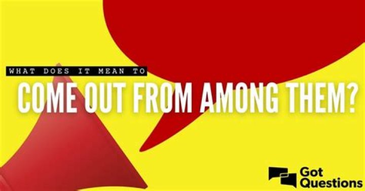 What does it mean to come out from among them?